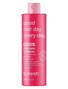 Good Hair Day. Every Day. Daily Care Shampoo Schampo Nude B.Fresh